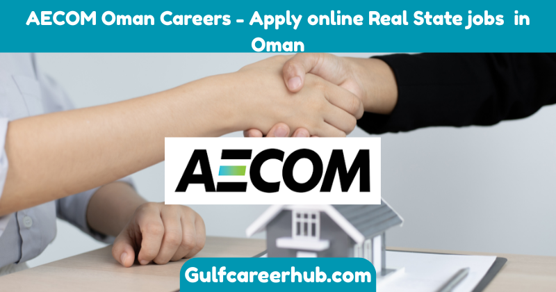AECOM Oman Careers - Apply online Real State jobs in Oman