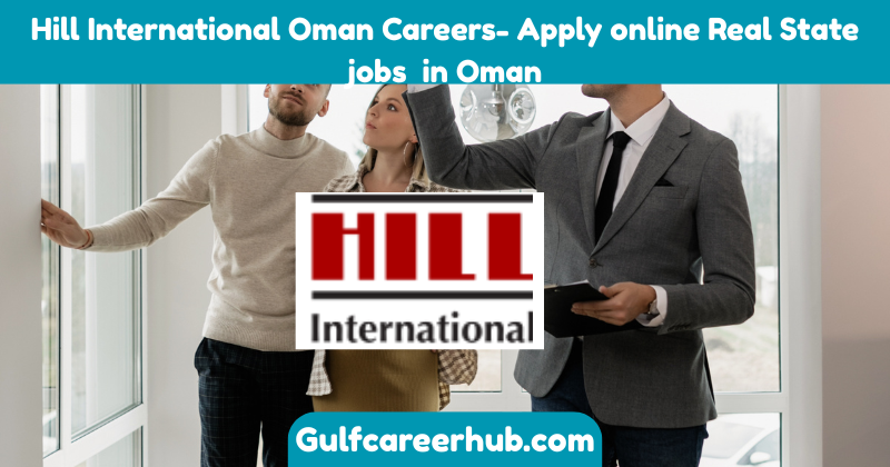 Hill International Oman Careers- Apply online Real State jobs in Oman