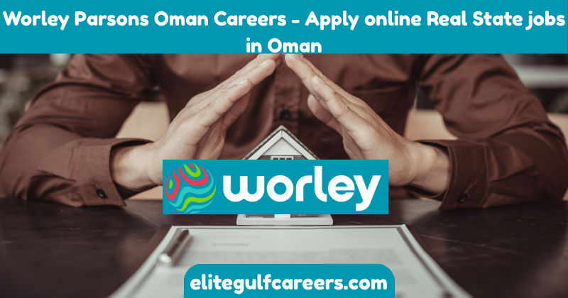 Worley Parsons Oman Careers - Apply online Real State jobs in Oman