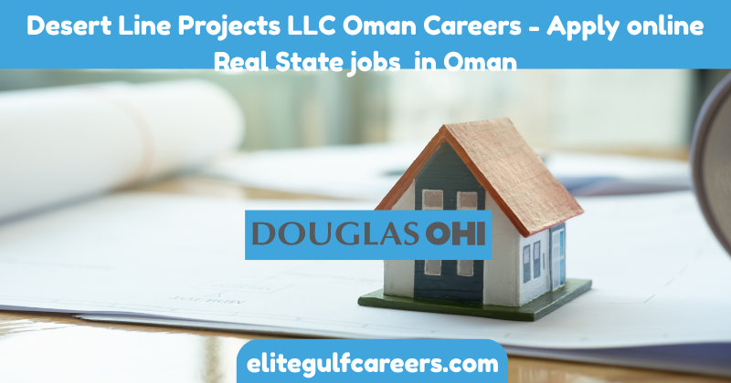 Desert Line Projects LLC Oman Careers - Apply online Real State jobs in Oman