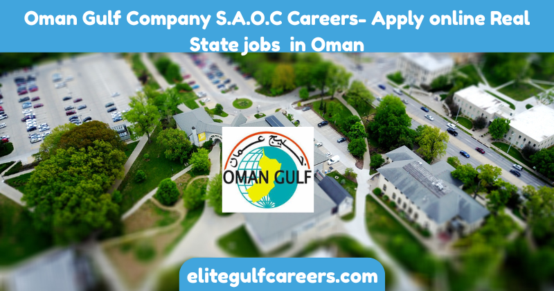 Oman Gulf Company S.A.O.C Careers- Apply online Real State jobs in Oman