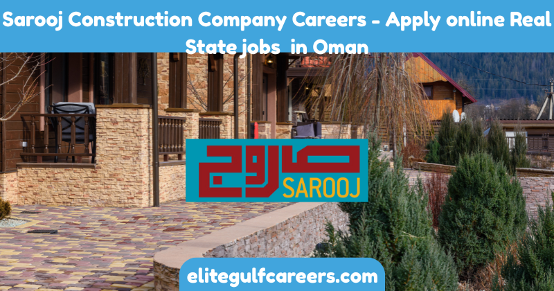 Sarooj Construction Company Careers - Apply online Real State jobs in Oman